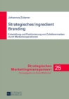 Image for Strategisches Ingredient Branding : Entwicklung und Positionierung von Zulieferermarken durch Markenkooperationen- Eine empirische Analyse anhand ausgewaehlter Branchen