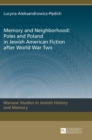 Image for Memory and Neighborhood: Poles and Poland in Jewish American Fiction after World War Two