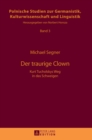Image for Der traurige Clown : Kurt Tucholskys Weg in das Schweigen