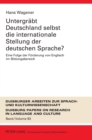 Image for Untergreabt Deutschland Selbst Die Internationale Stellung Der Deutschen Sprache? : Eine Folge Der Feorderung Von Englisch Im Bildungsbereich