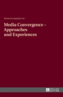 Image for Media Convergence – Approaches and Experiences : Aftermath of the «Media Convergence – Konwergencja Mediow – Medienkonvergenz» Conference, Jesuit University «Ignatianum», Cracow, Poland, 17-18 March 2