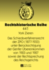 Image for Das Schiedsverfahrensrecht Der Zpo (1877-1933) Unter Beruecksichtigung Der Genfer Uebereinkommen Von 1923 Und 1927 Sowie Der Rechtsprechung Des Reichsgerichts