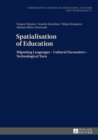 Image for Spatialisation of Education : Migrating Languages – Cultural Encounters – Technological Turn