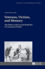 Image for Veterans, victims, and memory  : the politics of the Second World War in communist Poland
