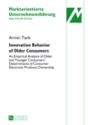 Image for Innovation behavior of older consumers  : an empirical analysis of older and younger consumers&#39; determinants of consumer electronic products ownership