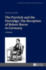 Image for The Parritch and the Partridge: The Reception of Robert Burns in Germany : A History. 2nd Revised and Augmented Edition