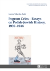 Image for Pogrom cries  : essays on Polish-Jewish history, 1939-1946