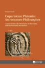 Image for Copernicus: Platonist Astronomer-Philosopher : Cosmic Order, the Movement of the Earth, and the Scientific Revolution