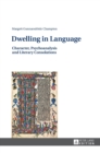 Image for Dwelling in Language : Character, Psychoanalysis and Literary Consolations