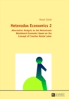 Image for Heterodox economics 2  : alternative analysis to the mainstream blackboard economics based on the concept of creative mental labor