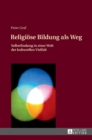 Image for Religioese Bildung als Weg : Selbstfindung in einer Welt der kulturellen Vielfalt- Einfuehrung in eine Theologie des Weges