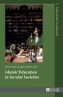 Image for Islamic Education in Secular Societies : In Cooperation with Sedef Sertkan and Zsofia Windisch