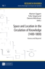 Image for Space and Location in the Circulation of Knowledge (1400–1800)