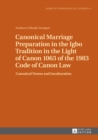 Image for Canonical Marriage Preparation in the Igbo Tradition in the Light of Canon 1063 of the 1983 Code of Canon Law : Canonical Norms and Inculturation