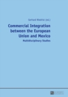 Image for Commercial Integration between the European Union and Mexico : Multidisciplinary Studies