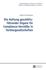 Image for Die Haftung geschaeftsfuehrender Organe fuer Compliance-Verstoe?e in Tochtergesellschaften