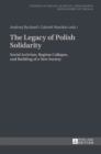 Image for The legacy of Polish solidarity  : social activism, regime collapse, and the building of a new society
