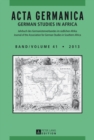 Image for ACTA Germanica : German Studies in Africa- Jahrbuch Des Germanistenverbandes Im Suedlichen Afrika- Journal of the Association for German Studies in Southern Africa- Band/Volume 41/2013