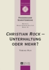 Image for «Christian Rock» - Unterhaltung oder mehr? : Eine Betrachtung unter kulturanthropologischen und musikwissenschaftlichen Aspekten