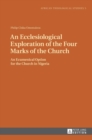 Image for An Ecclesiological Exploration of the Four Marks of the Church : An Eccumenical Option for the Church in Nigeria