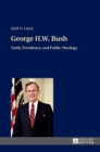 Image for George H.W. Bush : Faith, Presidency, and Public Theology