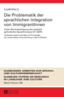Image for Die Problematik der sprachlichen Integration von ImmigrantInnen : Unter Beruecksichtigung des staatlich geforderten Sprachniveaus B1 (GER)- Verbesserungsvorschlaege auf Grundlage der empirischen Unter