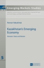 Image for Kazakhstan’s Emerging Economy : Between State and Market