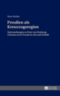 Image for Preußen als Kreuzzugsregion : Untersuchungen zu Peter von Dusburgs &quot;Chronica terre Prussie&quot; in Zeit und Umfeld