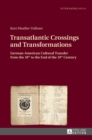 Image for Transatlantic crossings and transformations  : German-American cultural transfer from the 18th to the end of the 19th century