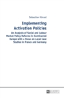 Image for Implementing activation policies  : an analysis of social and labour market policy reforms in continental Europe with a focus on local case studies in France and Germany