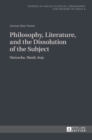 Image for Philosophy, Literature, and the Dissolution of the Subject : Nietzsche, Musil, Atay