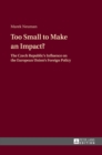 Image for Too small to make an impact?  : the Czech Republic&#39;s influence on the European Union&#39;s foreign policy
