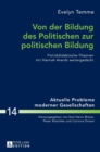 Image for Von der Bildung des Politischen zur politischen Bildung : Politikdidaktische Theorien mit Hannah Arendt weitergedacht
