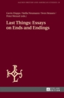 Image for Last things  : essays on ends and endings