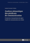 Image for Analyse Semantique Des Predicats de Communication : Production Et Interpretation Des Signes- Emplois de Communication Non Verbale