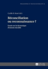 Image for Reconciliation Ou Reconnaissance ? : Essais Sur La Dynamique d&#39;Entente Durable