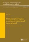 Image for Pratiques Plurilingues En Milieu Professionnel International : Entre Politiques Linguistiques Et Usages Effectifs