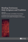 Image for Binding Testimony- Holy Scripture and Tradition : on behalf of the Ecumenical Study Group of Protestant and Catholic Theologians in Germany