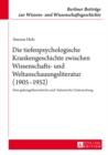 Image for Die Tiefenpsychologische Krankengeschichte Zwischen Wissenschafts- Und Weltanschauungsliteratur (1905-1952)