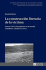 Image for La construcci?n literaria de la v?ctima : Guerra Civil y franquismo en la novela castellana, catalana y vasca