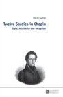 Image for Twelve Studies in Chopin : Style, Aesthetics, and Reception