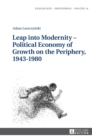 Image for Leap into modernity  : political economy of growth on the periphery, 1943-1980