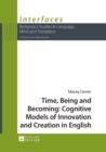 Image for Time, Being and Becoming: Cognitive Models of Innovation and Creation in English