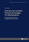 Image for Literatur Im Sozialen Prozess Des Langen 19. Jahrhunderts : Zur Ideengeschichte Und Zur Sozialgeschichte Der Literatur