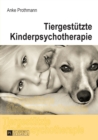 Image for Tiergestuetzte Kinderpsychotherapie : Theorie und Praxis der tiergestuetzten Psychotherapie bei Kindern und Jugendlichen
