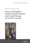 Image for Dress as Metaphor – British Female Fashion and Social Change in the 20th Century