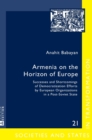 Image for Armenia on the horizon of Europe  : successes and shortcomings of democratization efforts by European organizations in a post-Soviet state