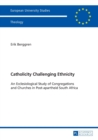 Image for Catholicity Challenging Ethnicity : An Ecclesiological Study of Congregations and Churches in Post-apartheid South Africa