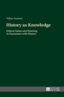 Image for History as knowledge  : ethical values and meaning in encounters with history