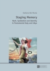 Image for Staging memory  : myth, symbolism and identity in postcolonial Italy and Libya